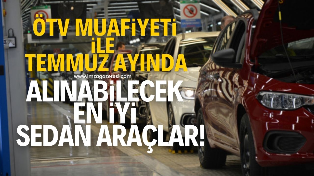 ÖTV Muafiyeti ile Temmuz ayında alınabilecek en iyi sedan araç modeli ve fiyatları!