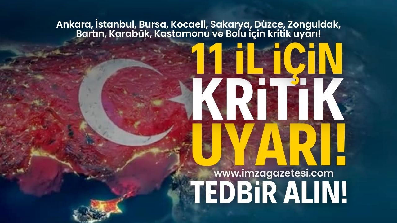 Ankara, İstanbul, Bursa, Kocaeli, Sakarya, Düzce, Zonguldak, Bartın, Karabük, Kastamonu ve Bolu için kritik uyarı!