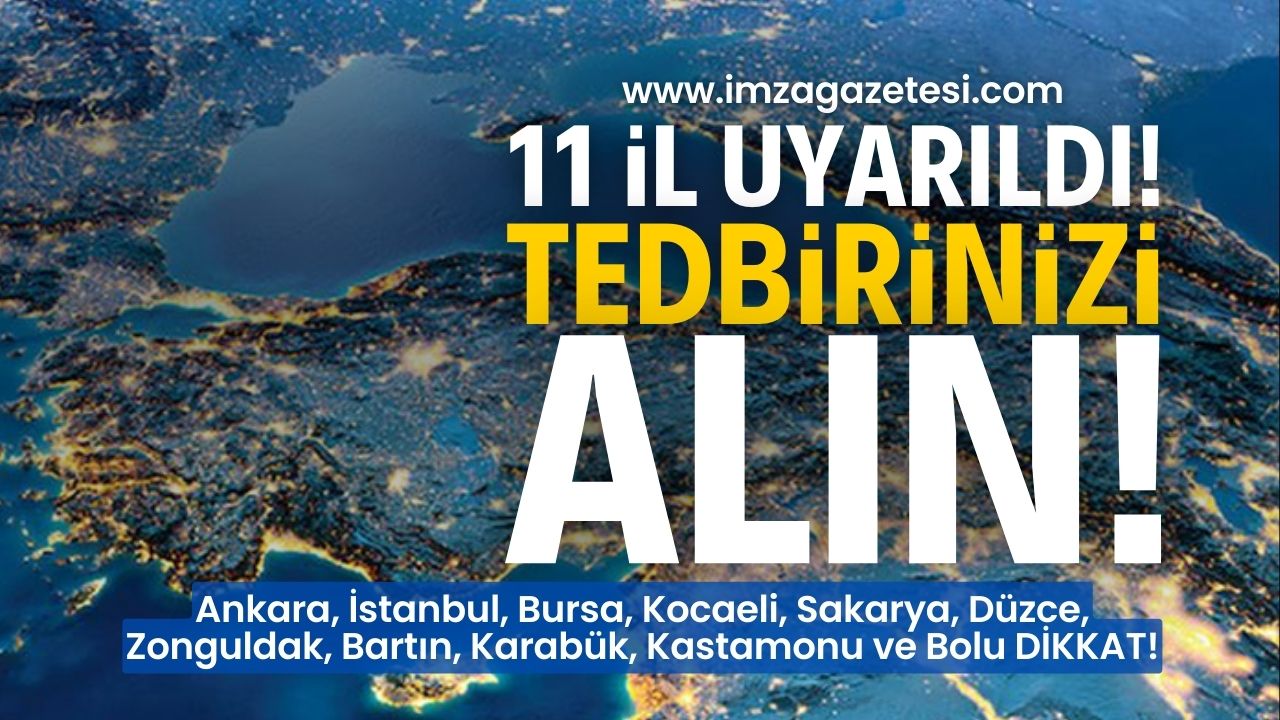 Ankara, İstanbul, Bursa, Kocaeli, Sakarya, Düzce, Zonguldak, Bartın, Karabük, Kastamonu ve Bolu uyarıldı!