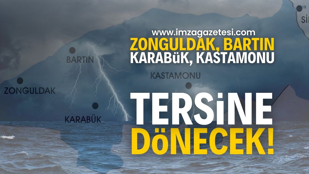 Zonguldak, Bartın, Karabük ve Kastamonu için her şey tersine dönecek!