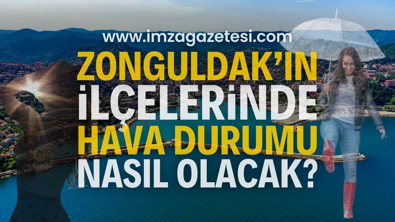 Zonguldak'ın ilçelerinde hava nasıl olacak? ( Alaplı, Çaycuma, Devrek, Ereğli, Gökçebey, Kilimli ve Kozlu hava durumu)