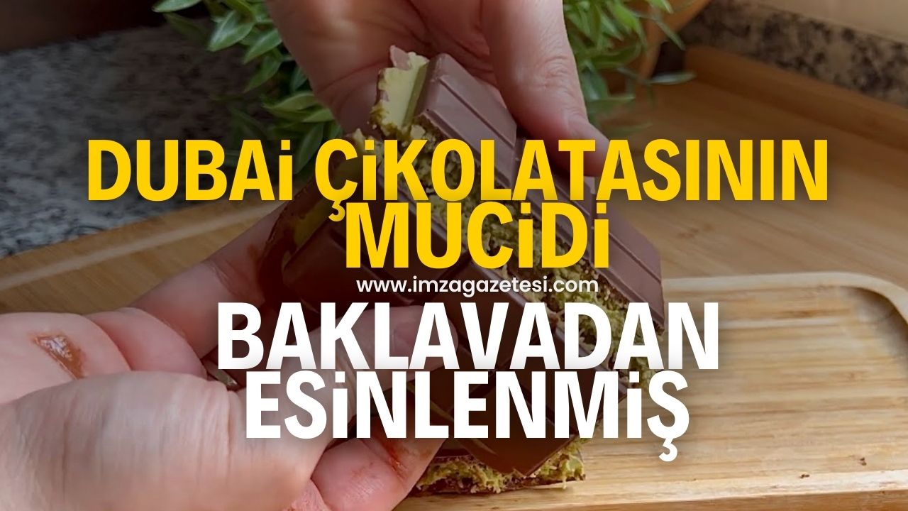 Dubai çikolatasının mucidi baklavadan esinlenmiş! İşte o itiraf