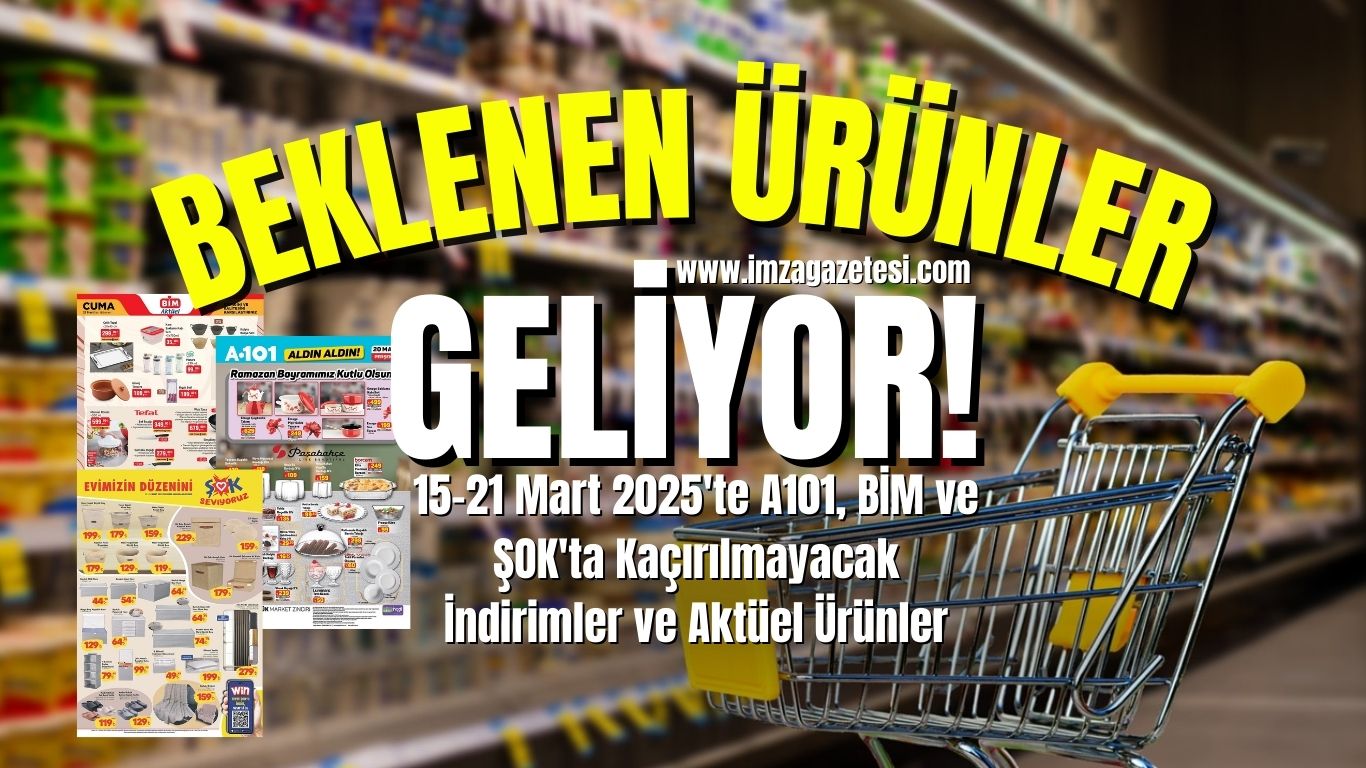 15-21 Mart 2025'te A101, BİM ve ŞOK'ta Kaçırılmayacak İndirimler ve Aktüel Ürünler!