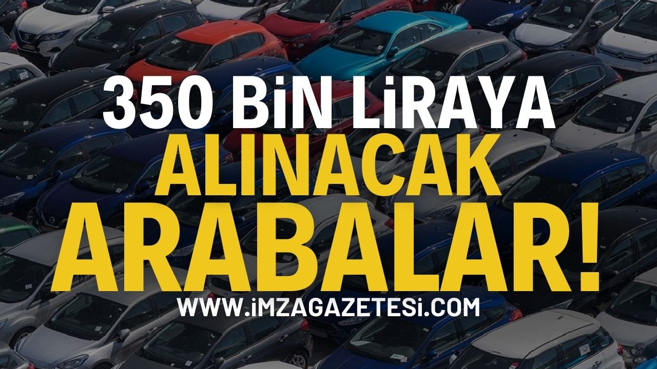 350 bin liraya alınabilecek arabalar!