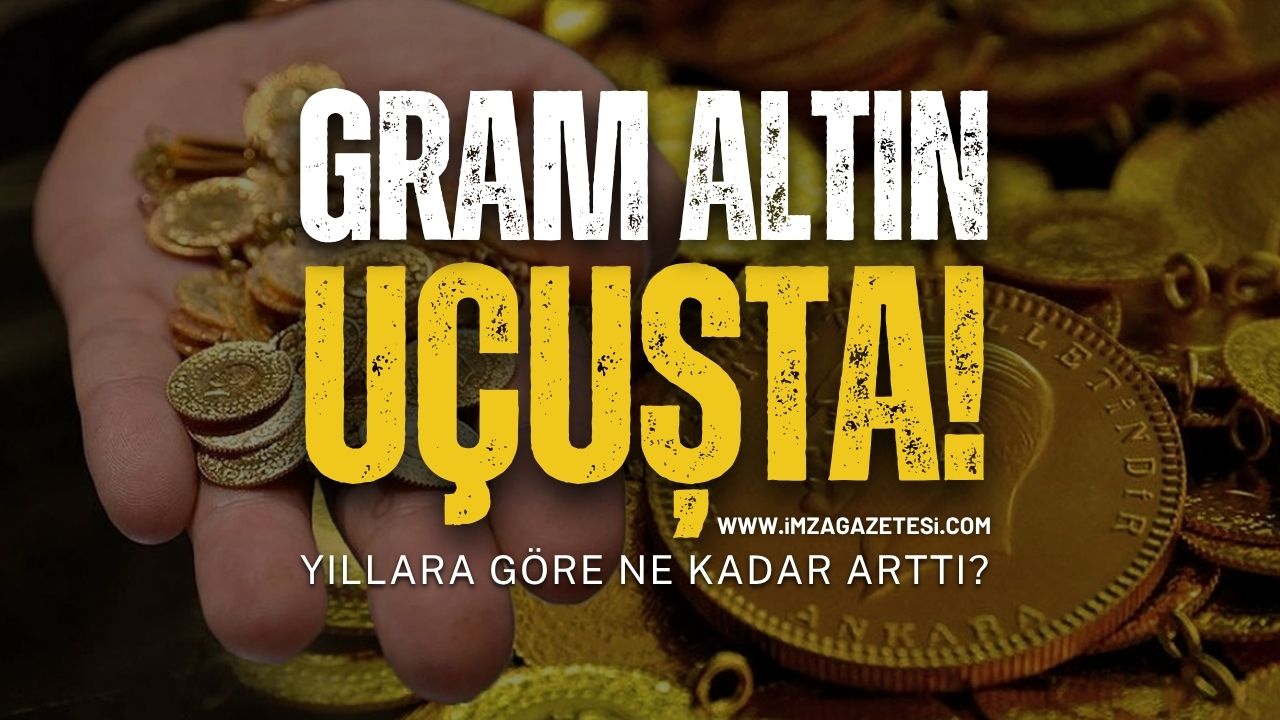 Gram Altın Uçuşta İşte Yıllık Fiyat Artış Listesi!