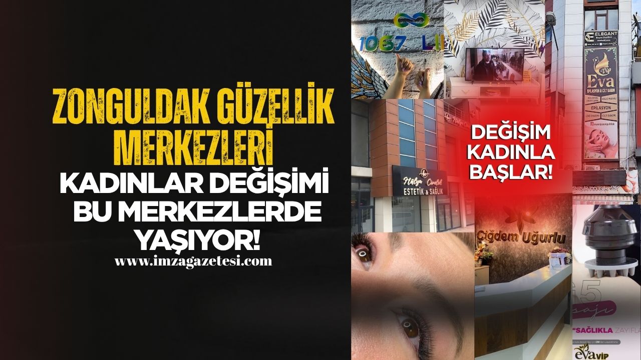 Zonguldak Güzellik Merkezleri... Kadınlar Değişimi Bu Merkezlerde Yaşıyor!