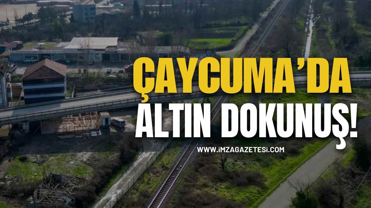 Çaycuma’da Altın Dokunuş!