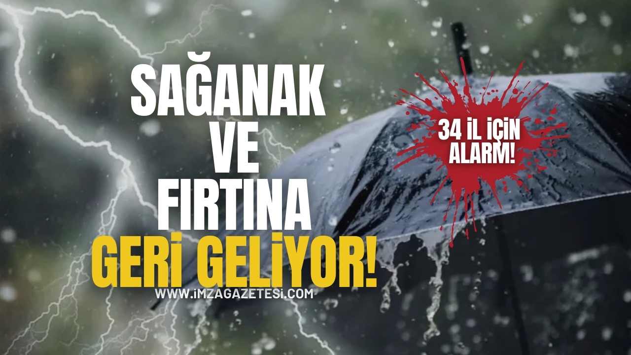 Sağanak ve Fırtına Geri Dönüyor! 34 İl İçin Alarm Verildi!