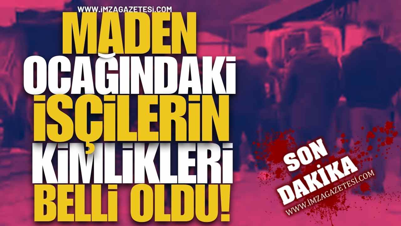 Maden Ocağındaki Madencilerin Kimlikleri Belli Oldu!