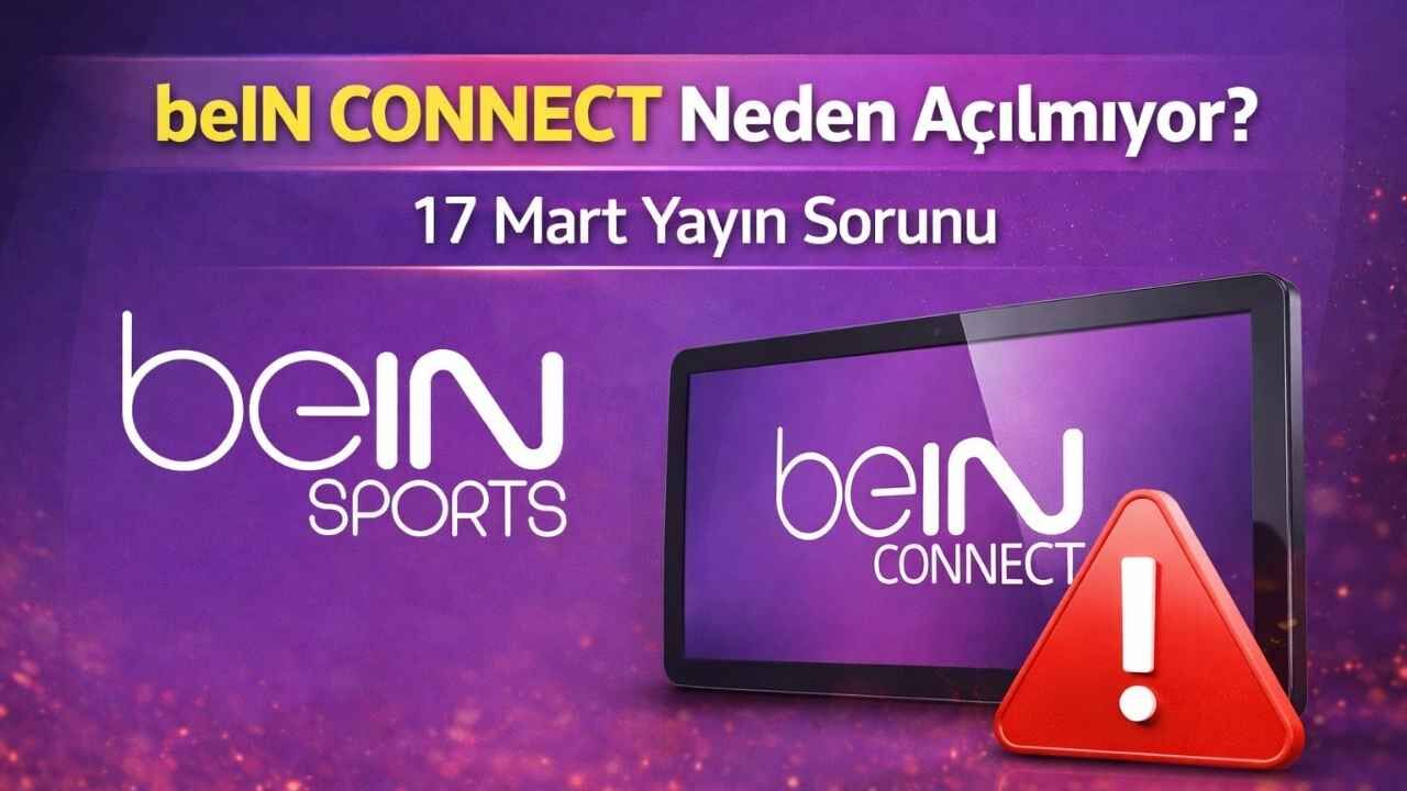 Bein Connect Neden Açılmıyor 17 Mart Yayın Sorunu