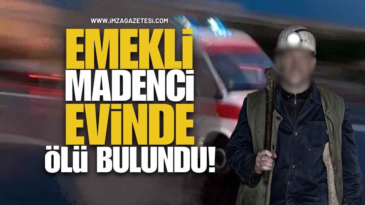 Emekli Madenci Evinde Ölü Bulundu!