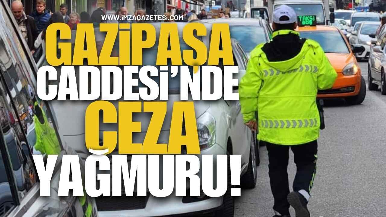 Gazipaşa Caddesi'nde Ceza Yağmuru!