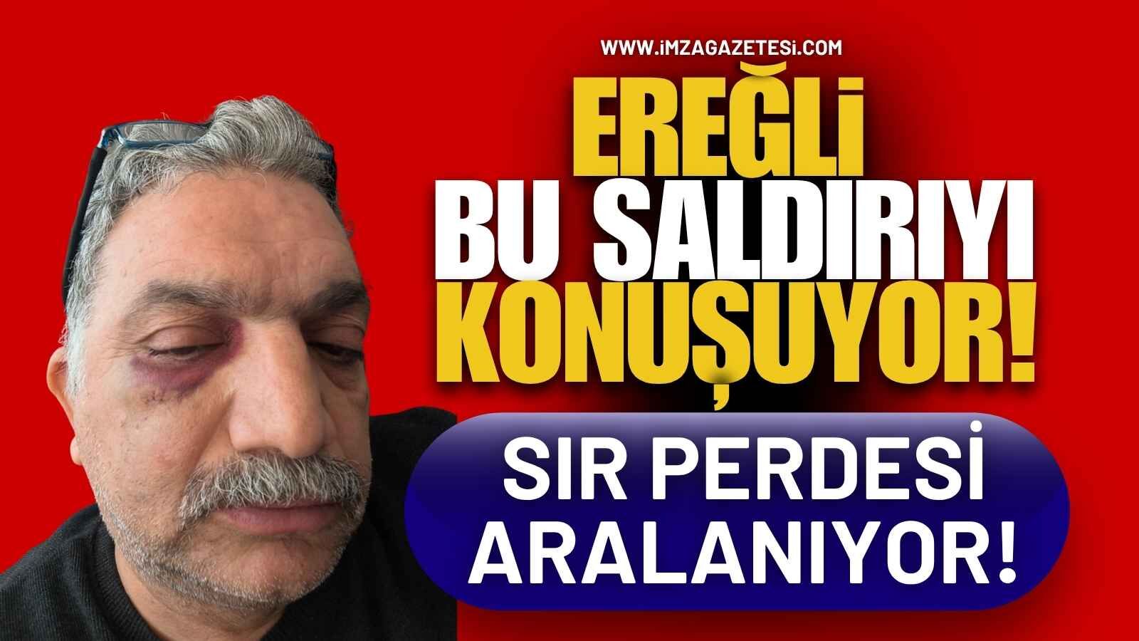 Ereğli Bu Saldırıyı Konuşuyor! Sır Perdesi Aralanıyor!