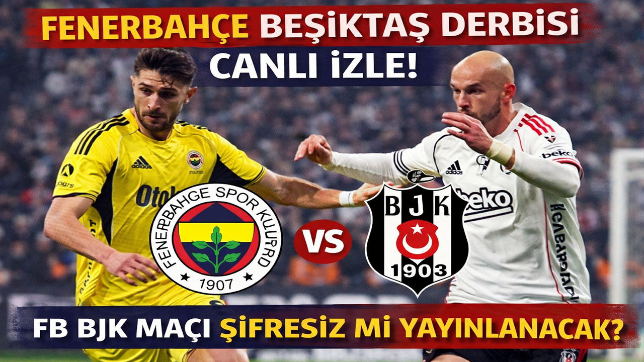 Fenerbahçe Beşiktaş Derbisi Canlı İzle! FB BJK Maçı Şifresiz Mi Yayınlanacak