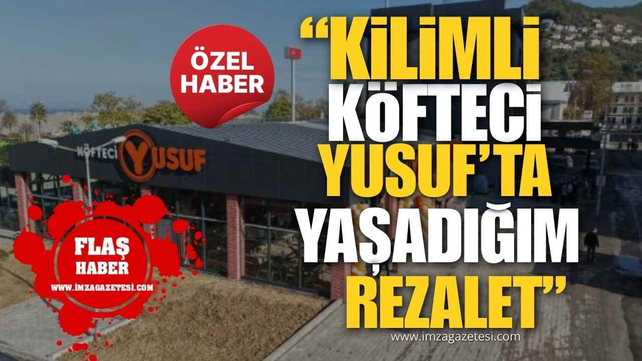 "Kilimli Köfteci Yusuf’ta Yaşadığım Rezalet!"