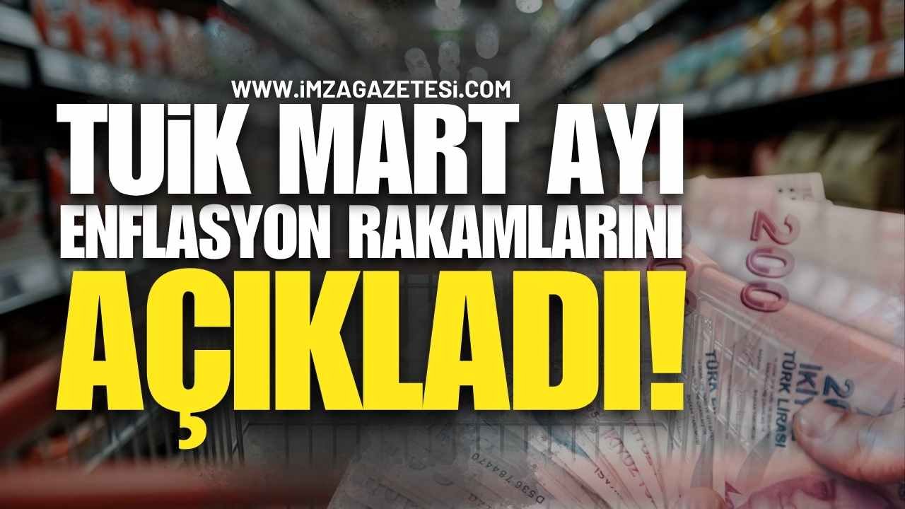 SON DAKİKA: TÜİK Mart Ayı Enflasyon Rakamlarını AÇIKLADI!