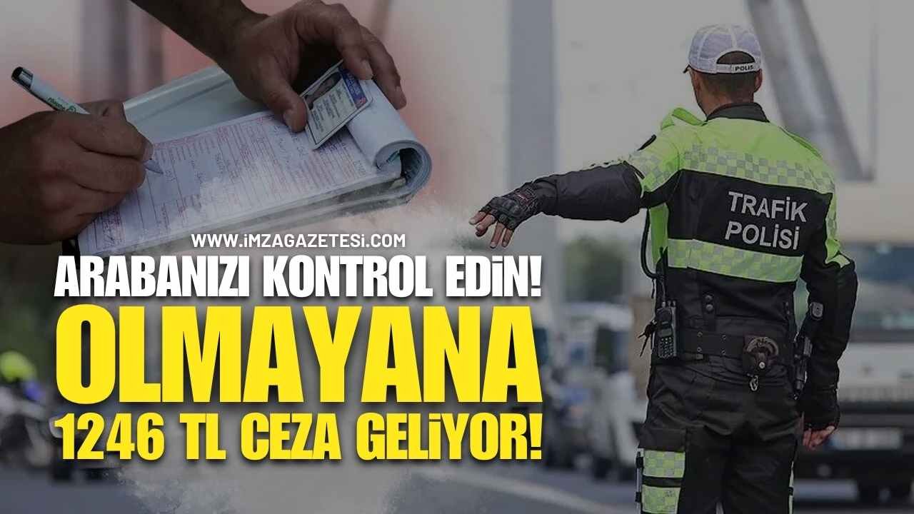 Arabanızda Varsa Hemen Kontrol Edin: Olmayana 1.246 TL Ceza Kesiliyor