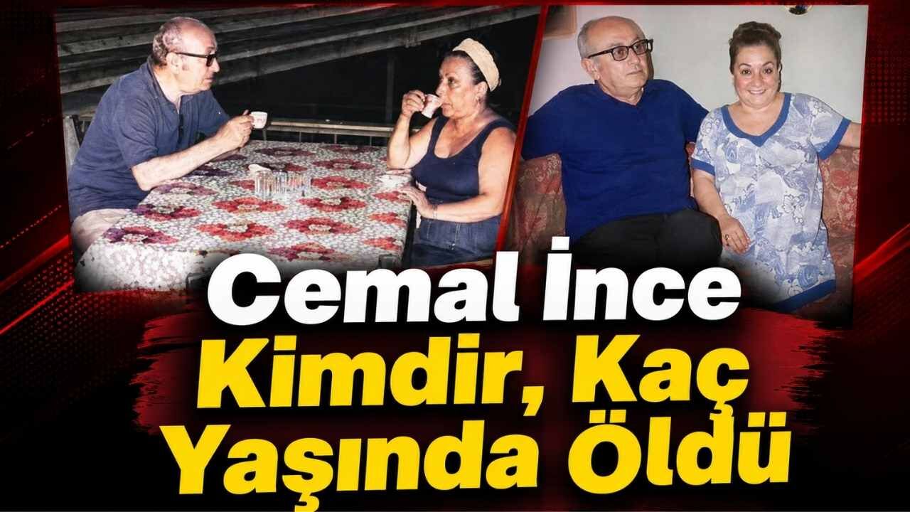 Cemal İnce Kimdir, Kaç Yaşında Öldü?