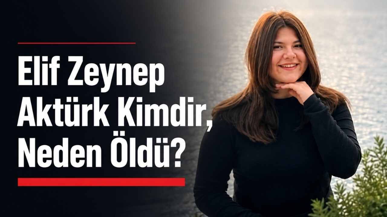 Elif Zeynep Aktürk Kimdir, Neden Öldü?