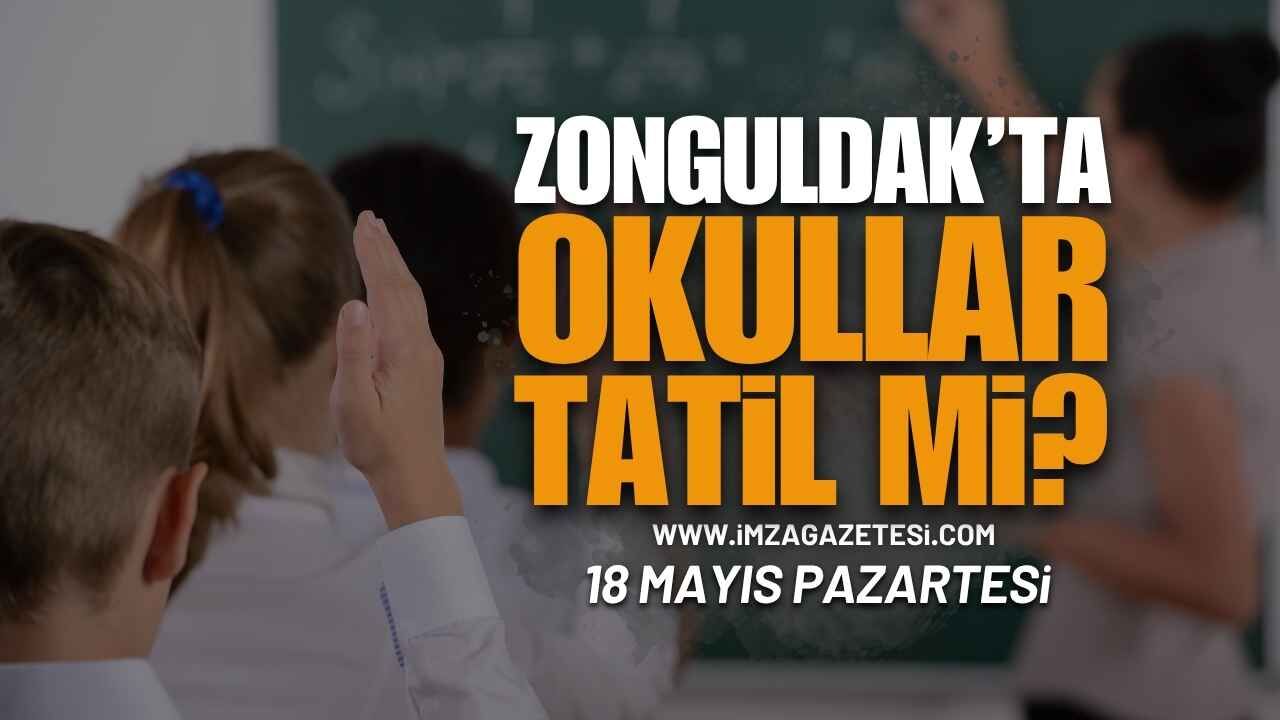Zonguldak'ta 18 Mayıs Pazartesi Okullar Tatil Mi?