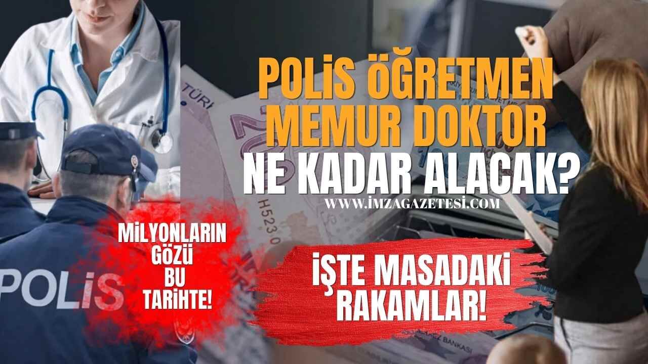 Milyonların Gözü Bu Tarihte! Polis, Öğretmen, Doktor,Memur Ne Kadar Alacak? İşte Masadaki Rakamlar!