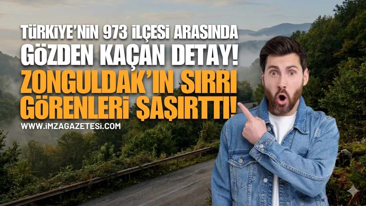 Türkiye'nin 973 İlçesi Arasında Gözden Kaçan Detay: Zonguldak'ın Sırrı Görenleri Şaşırtıyor!