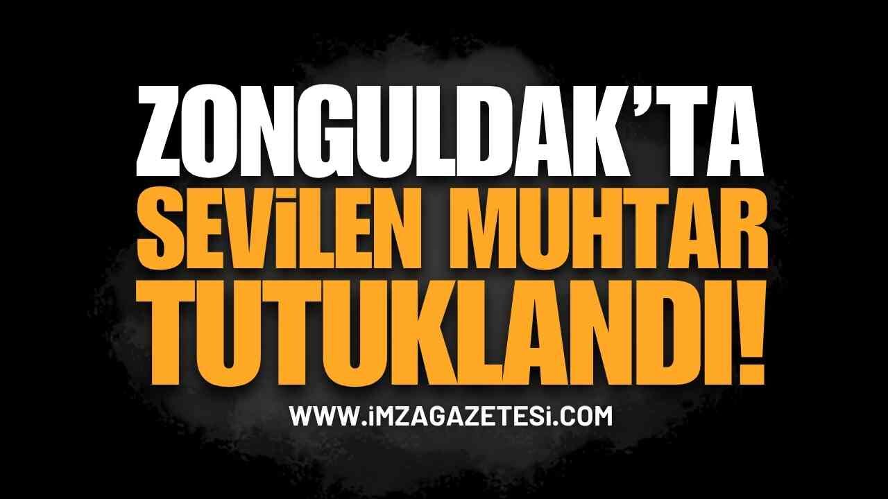 Zonguldak'ta Sevilen Muhtar Tutuklandı!