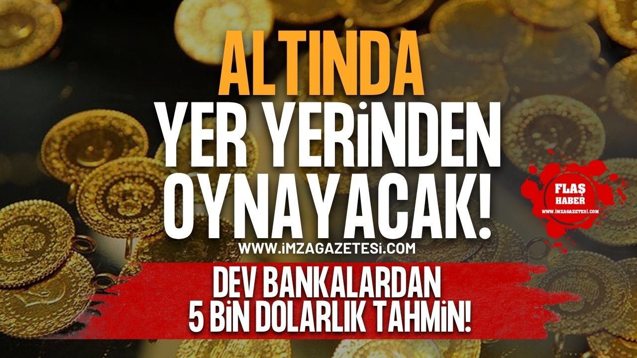 Altında Yer Yerinden Oynayacak! Dev Bankalardan 5 Bin Dolarlık Tahmin!
