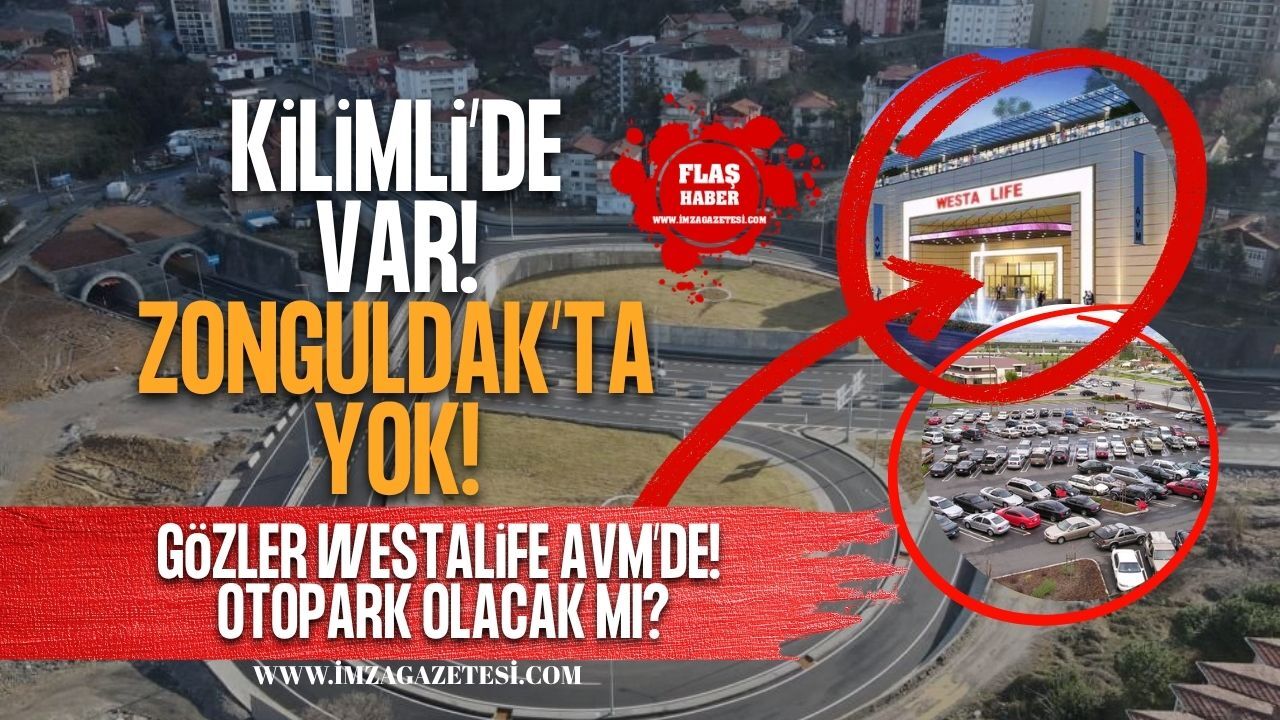 Kilimli’de Var, Zonguldak’ta Yok! Gözler Westalife AVM’de! Otopark Olacak Mı?
