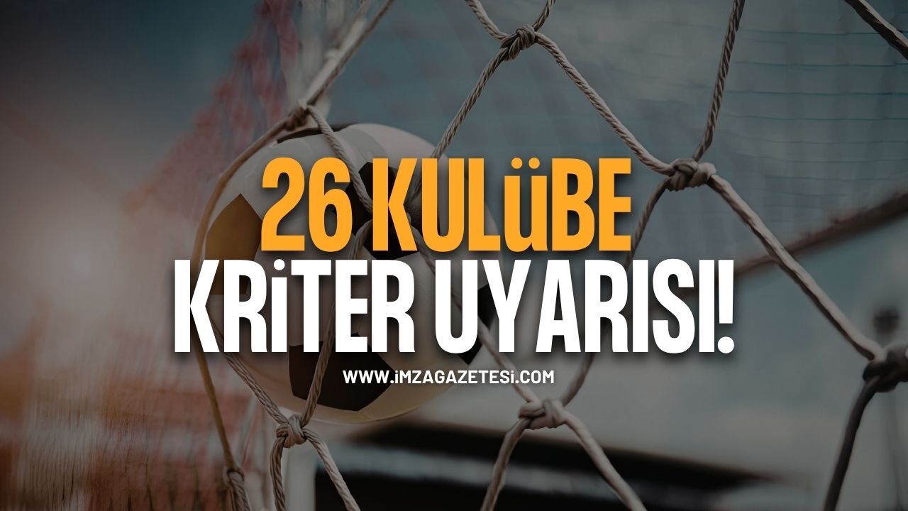 26 Kulübe Kriter Uyarısı. Son Tarih 25 Eylül