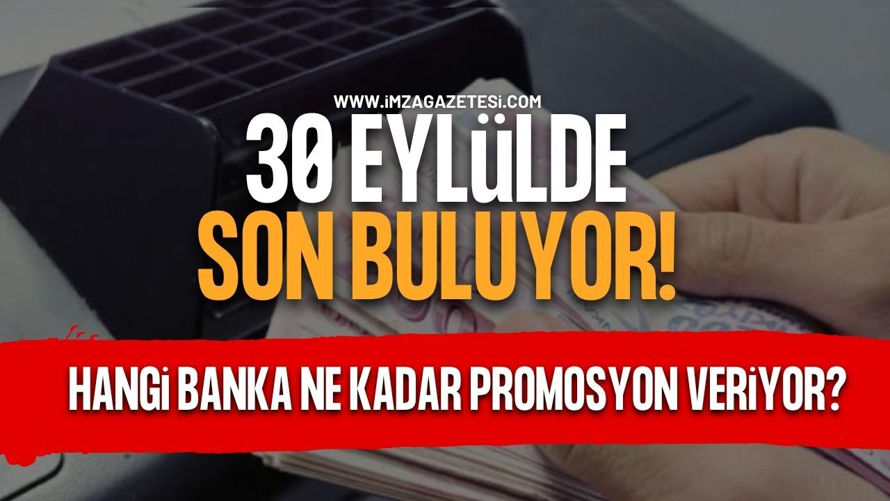 30 Eylül'de Son Buluyor. Hangi Banka Ne Kadar Promosyon Veriyor?