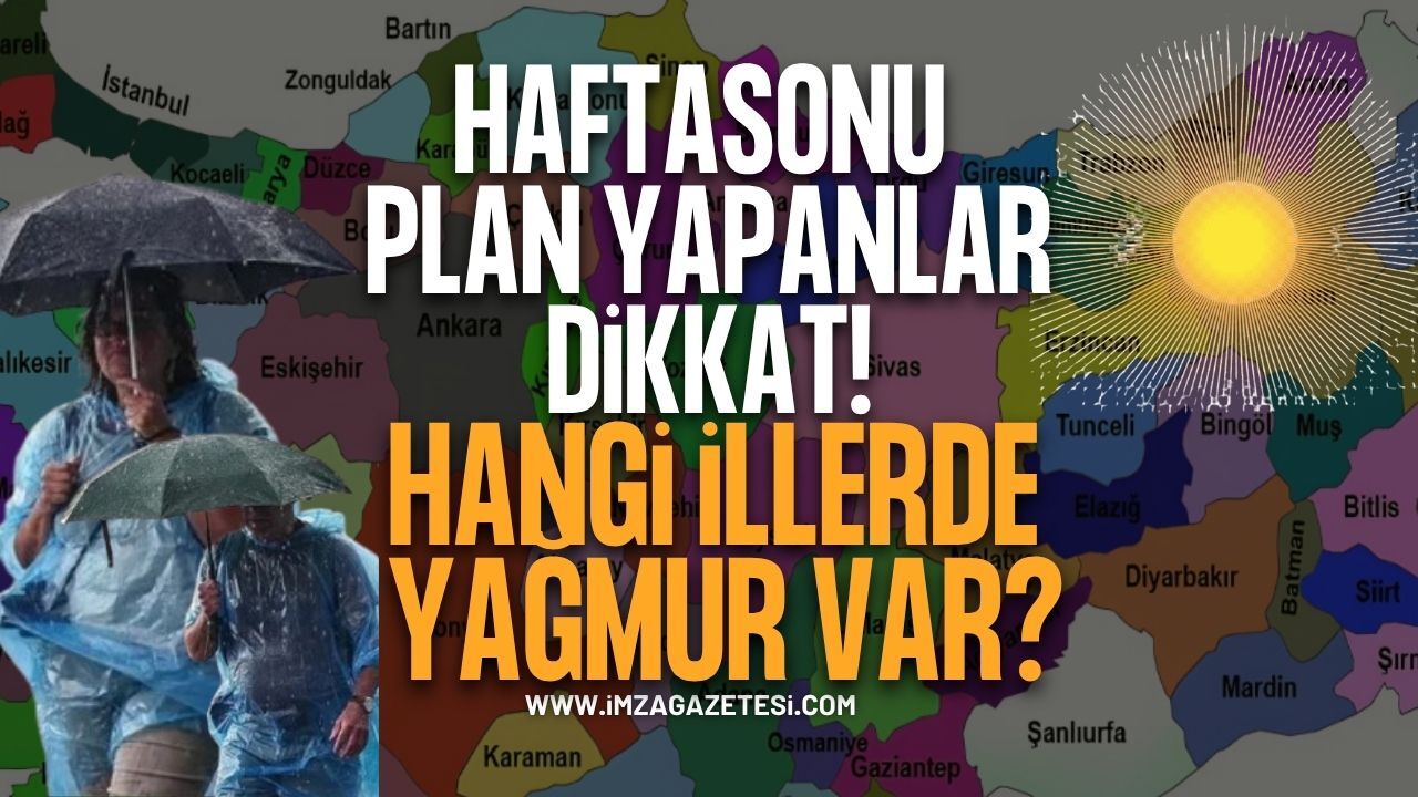 Hafta Sonu Planı Yapacaklar Dikkat...Hangi İllerde Yağmur Var?