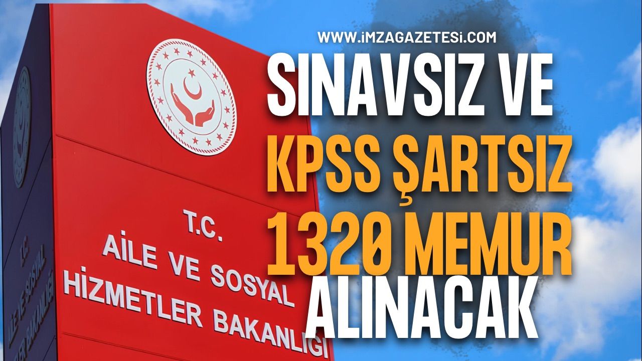 Aile Bakanlığı Sınavsız ve KPSS Şartsız 1.320 Memur Alınacak!