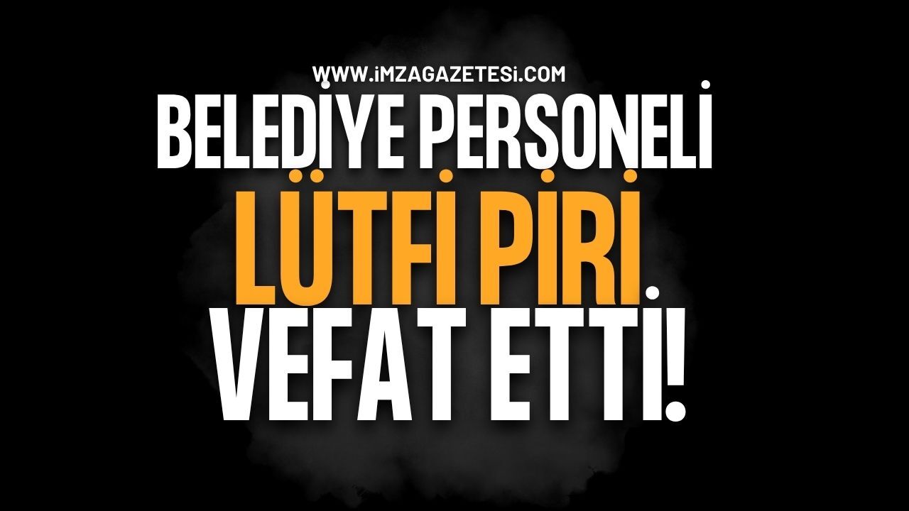 Ereğli Belediyesi Personeli Lütfi Piri Hayatını Kaybetti!