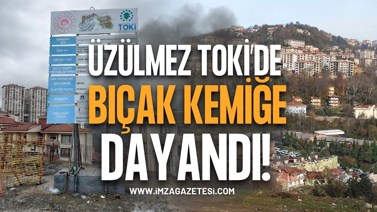 Üzülmez TOKİ’de Bıçak Kemiğe Dayandı!