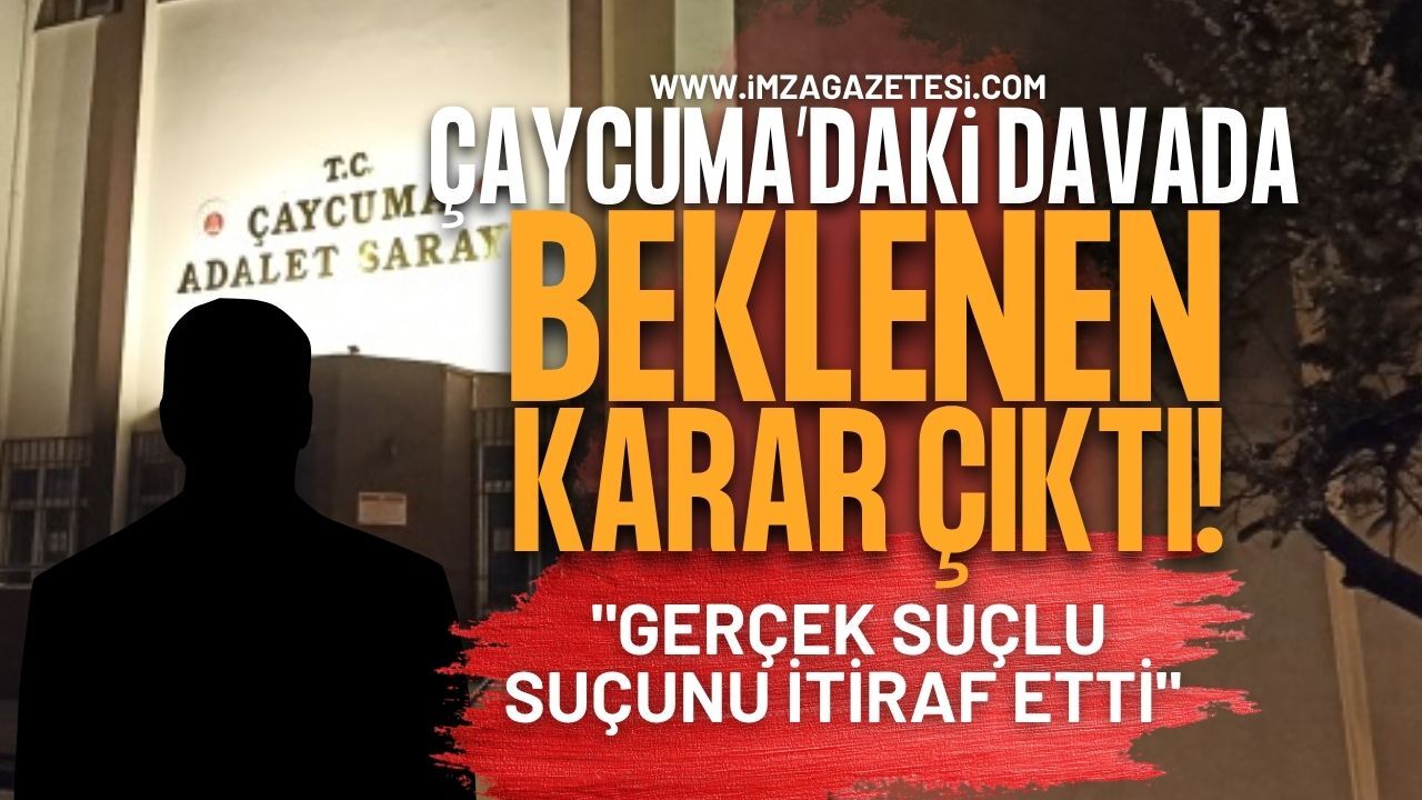 Çaycuma’daki Davada Beklenen Karar Çıktı: "Gerçek Suçlu Suçunu İtiraf Etti"
