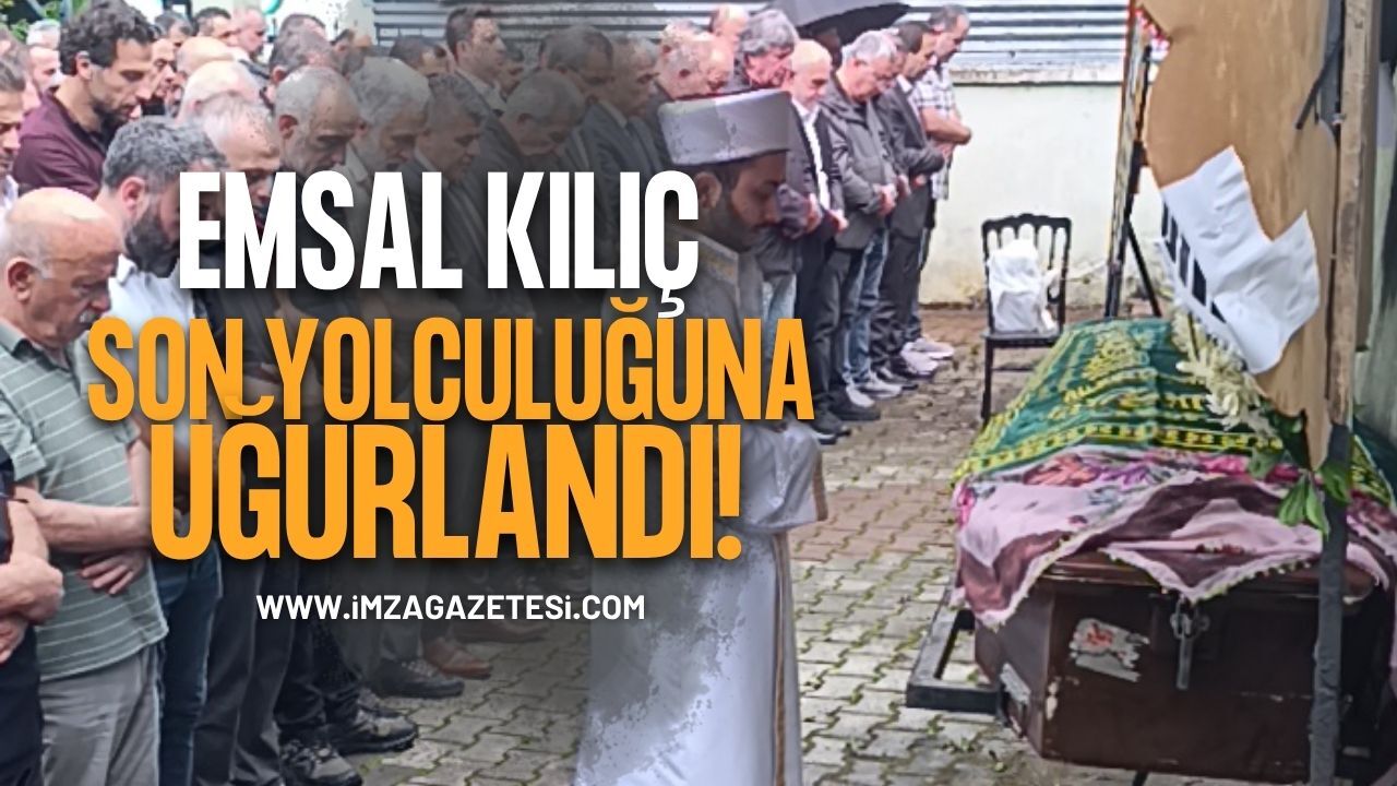 Emsal Kılıç Son Yolculuğuna Uğurlandı