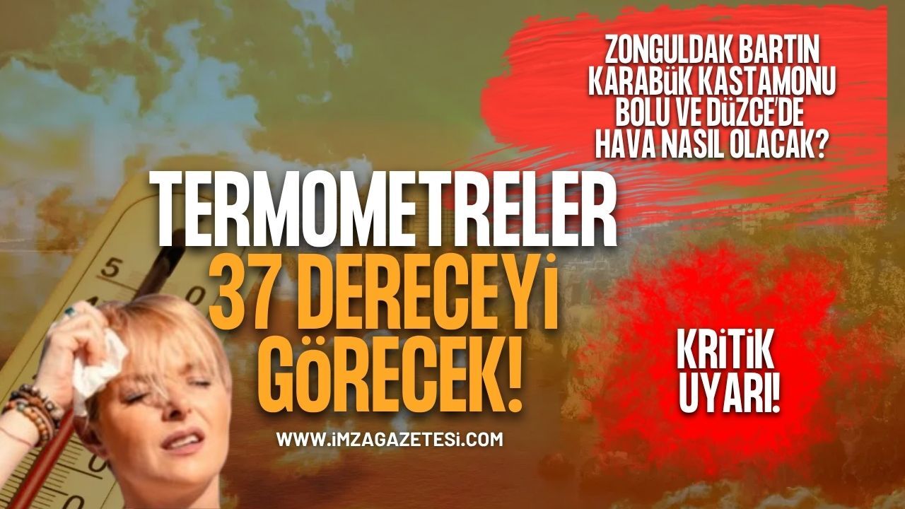 Meteoroloji'den Kritik Uyarı! Termometreler 37 Dereceyi Görecek!