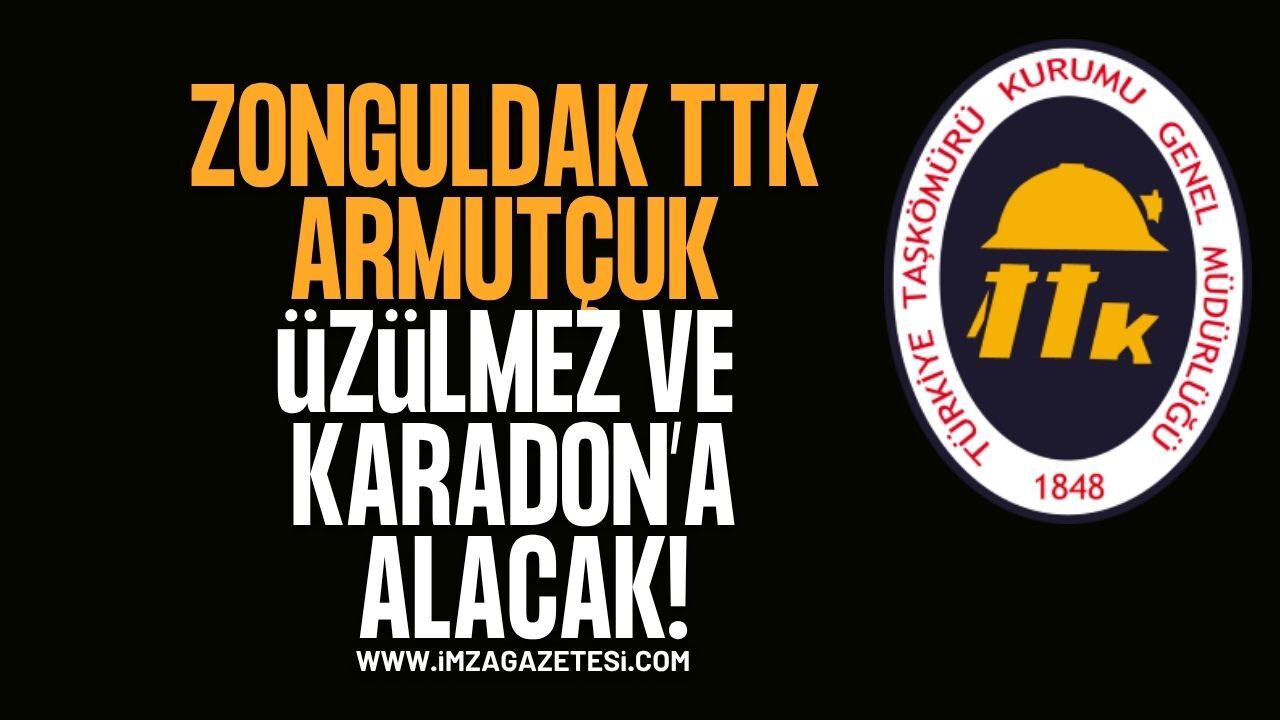 Zonguldak TTK Armutçuk, Üzülmez ve Karadon'a Alacak