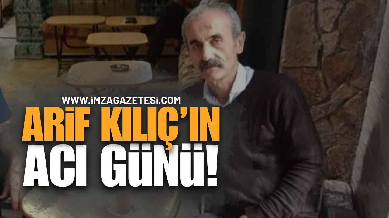 Zonguldak'ta Arif Kılıç'ın Acı Günü