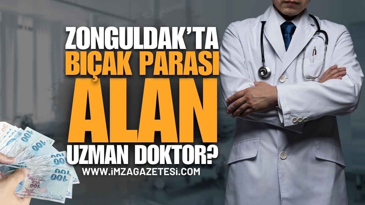 Zonguldak'ta Bıçak Parası Alan Uzman Doktor Kim?