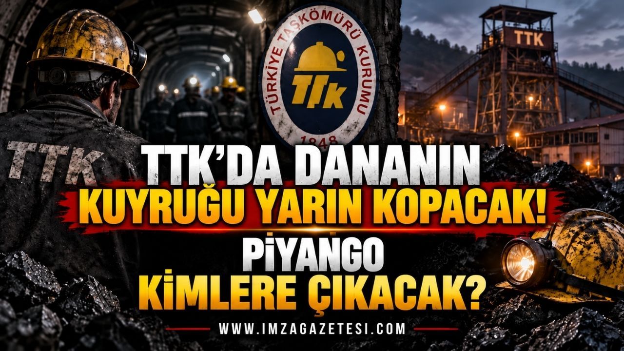 Dananın Kuyruğu Yarın Kopacak… TTK’da Piyango Kimlere Çıkacak?